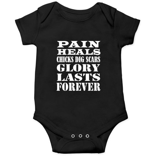 pain heals chicks dig scars glory lasts forever Onesies