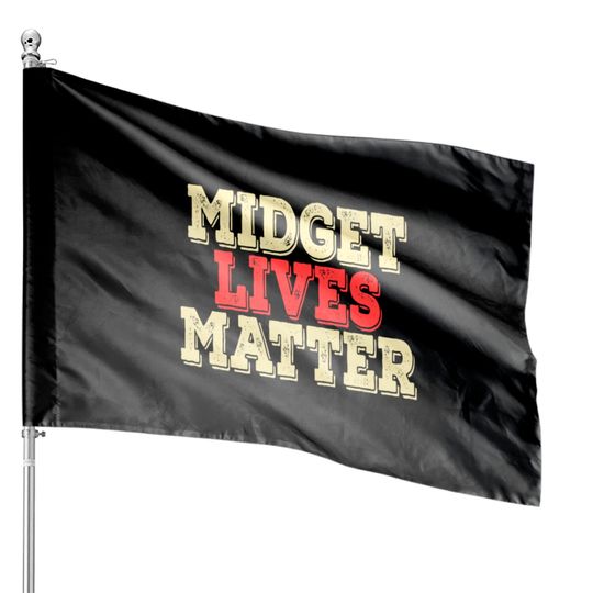 "Midget Lives Matter" House Flag design for your House Flags
