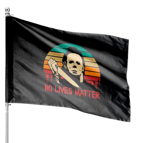 No Lives Matter Halloween House Flag, No Lives Matter Michael Myers House Flags