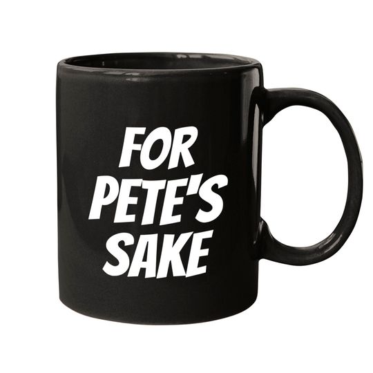 For Pete's Sake Day - For Petes Sake Day - Mugs
