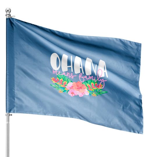 Ohana Means Family Hawaiian Flowers Hawaii Tropica House Flags