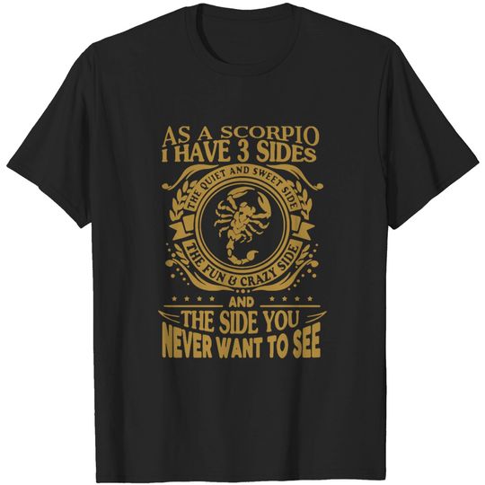 as a scorpio i have three sides the quiet and swee T-shirt