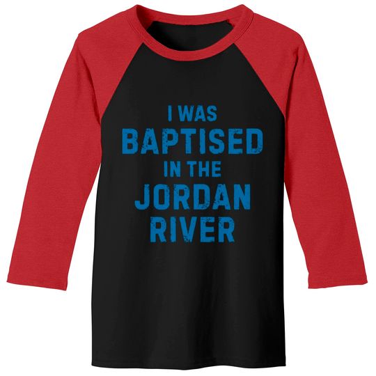 I was baptised in the jordan river gift saying Baseball Tees