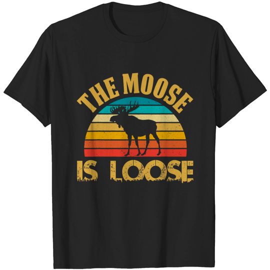 Retro Vintage Moose Is Loose Funny Moose Lover T-shirt