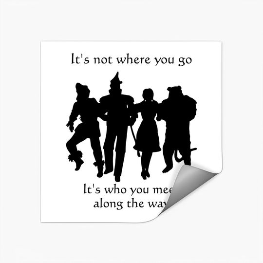 It's not where you go, its who you meet/The Wizard of OZ Stickers