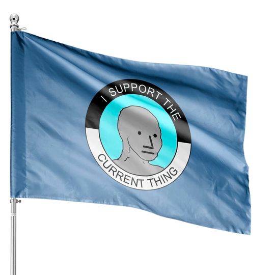 I support current thing House Flags