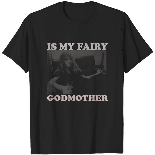 Style cool woman rock star - Stevie Nicks Is My Fairy Godmother - T-Shirt