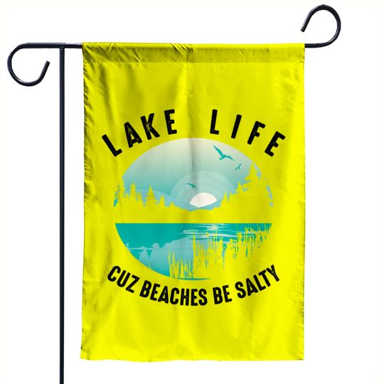 Lake Life Cuz Beaches Salty | Cool Be Pond Lover Gift Pullover Garden Flags
