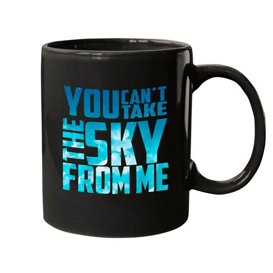 You Can't Take The Sky from Me Mugs