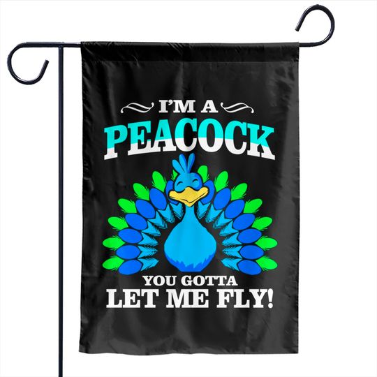 I'm A Peacock You Gotta Let Me Fly Garden Flags