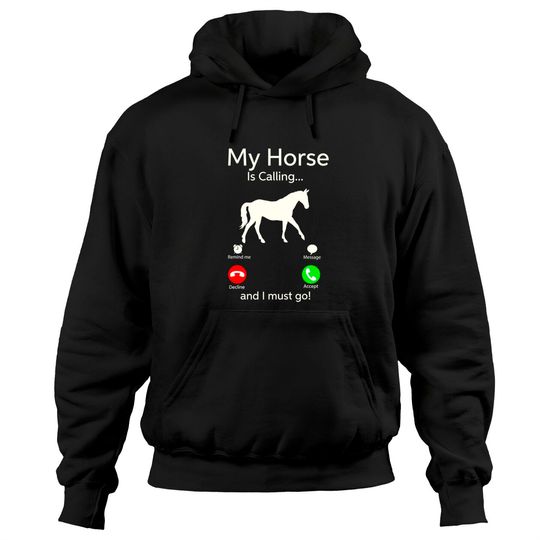 Horse Hoodies My Horse Is Calling And I Must Go