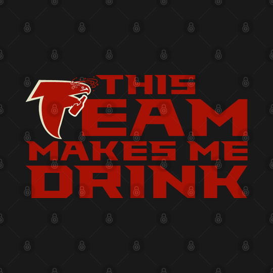 ATLANTA MAKES ME DRINK BLACK - Atlanta Falcons - T-Shirt