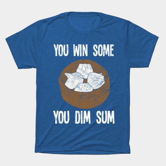 You Win Some You Dim Sum Lover Chef - Chinese Master Chef - T-Shirt