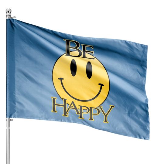Be Happy - Happy Face - House Flags