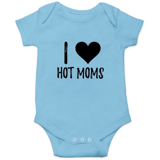 I Love Hot Moms Funny Long Sleeve Onesies