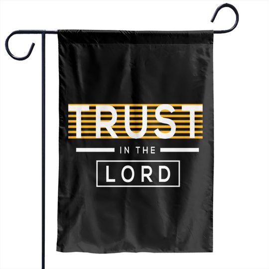 Trust in the Lord, Lord of Lords, Christian, faith Garden Flags