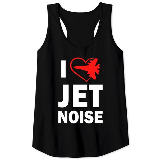 I Love Jet Noise Tank Tops