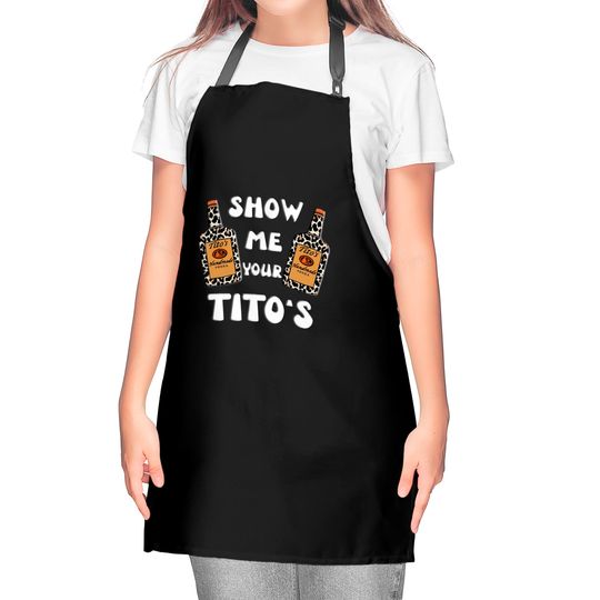 Show Me Your Titos Vodka 8 Kitchen Aprons