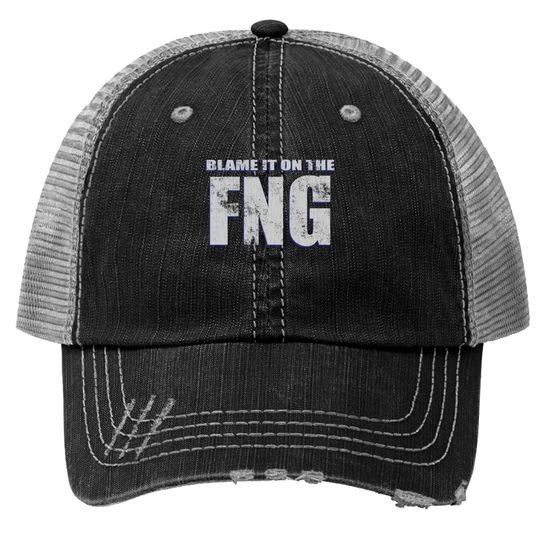 Blame It On The FNG Trucker Hats