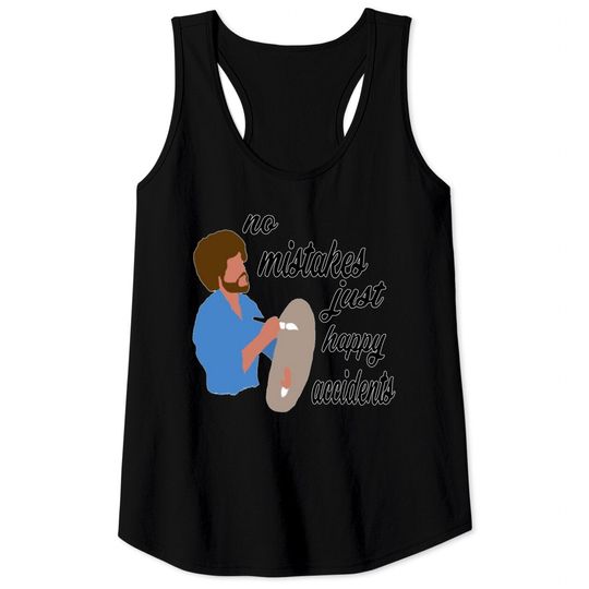 No mistakes just happy accidents Tank Tops