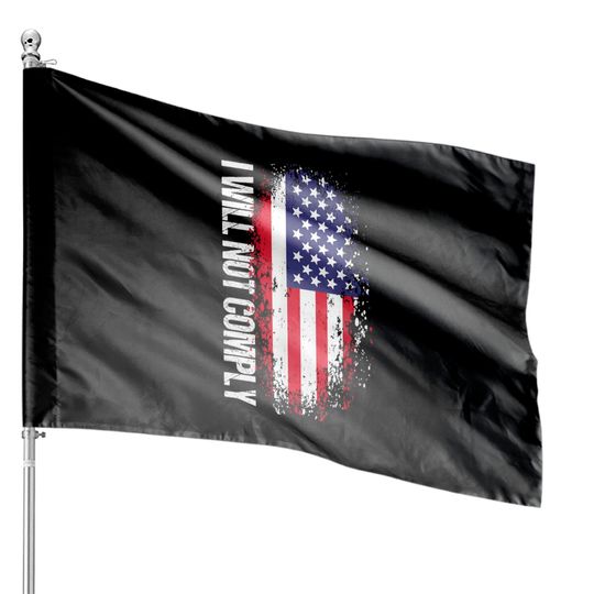 I Will Not Comply american flag House Flags