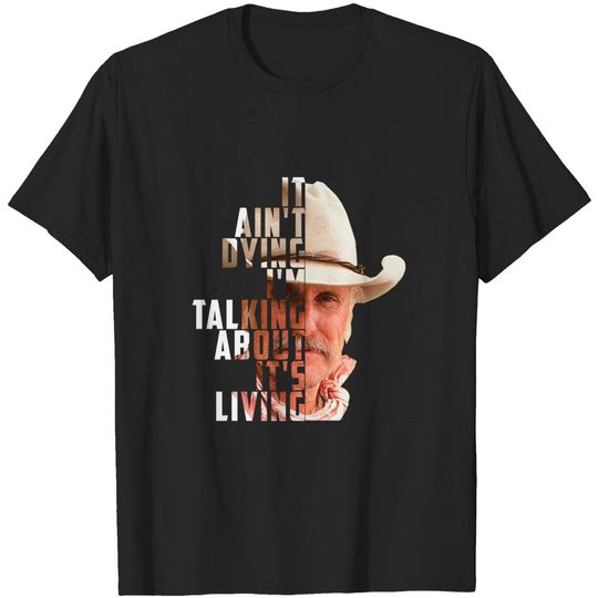 Lonesome dove: It's not dying - It's living - Lonesome Dove - T-Shirt