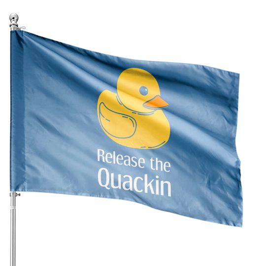 Duck - Release The Quackin - Rubber Duck - House Flags