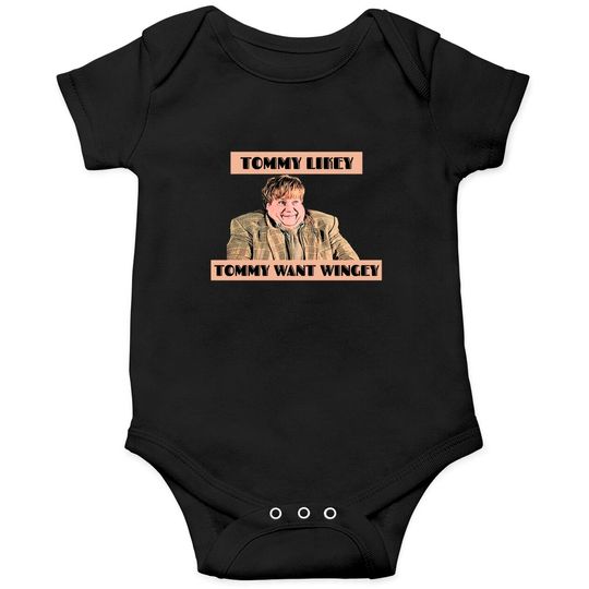 Funny Design - Tommy Want Wingey - Tommy Boy - Onesies