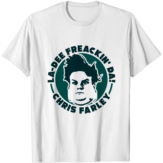 Chris Farley la dee freackin da - Chris Farley - T-Shirt