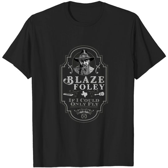 Blaze Foley ' If I Could Only Fly' Tribute T-Shirt