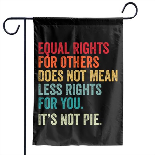 Equality - Equal Rights For Others It's Not Pie Garden Flags
