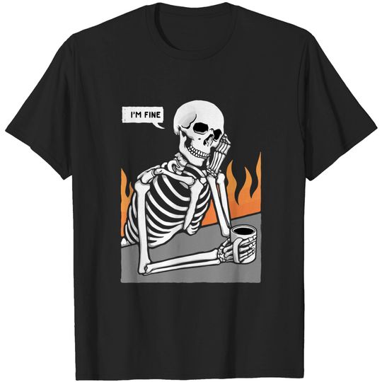Skeleton Meme I'm Fine Drinking Coffee While Burning Flames T-Shirt