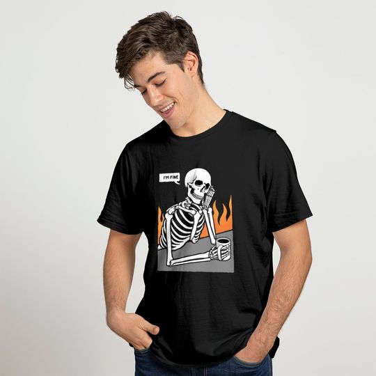 Skeleton Meme I'm Fine Drinking Coffee While Burning Flames T-Shirt