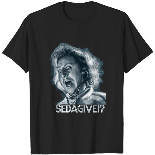 Sedagive!? - Young Frankenstein - T-Shirt