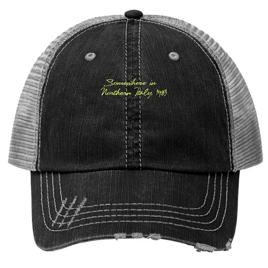 Somewhere in Northern Italy, 1983 - Call Me By Your Name - Trucker Hats