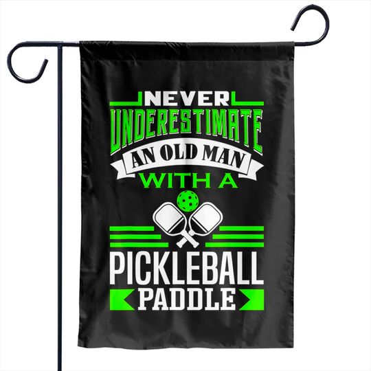 Never underestimate an old man - pickleball Garden Flags