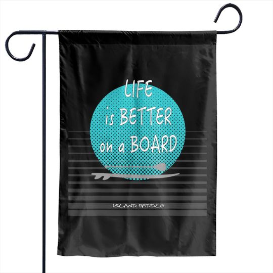 Life Is Better On A Paddle Board Garden Flags