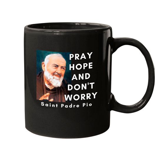 Saint Padre Pio Pray Hope And Don't Worry Catholic Christian Pullover Mugs