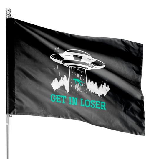 Get In Loser Alien Pullover House Flags