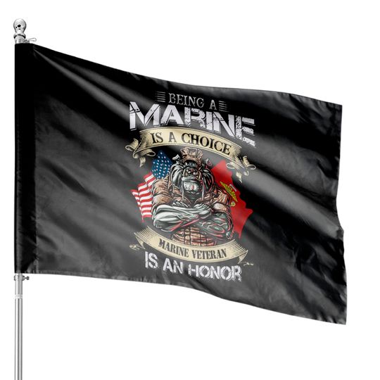 Being A Marine Is A Choice Maine Veteran Is An Honor - Being A Marine - House Flags
