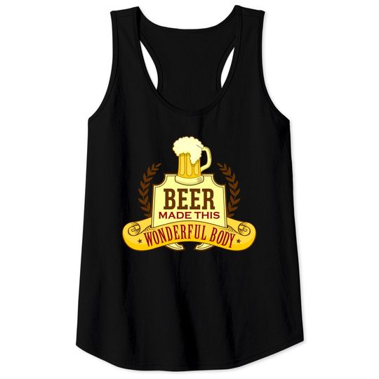 Funny Beer Made This Wonderful Body - Beer Belly - Tank Tops