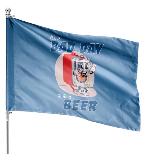 It's A Bad Day To Be A Beer Funny Drinking Beer House Flags