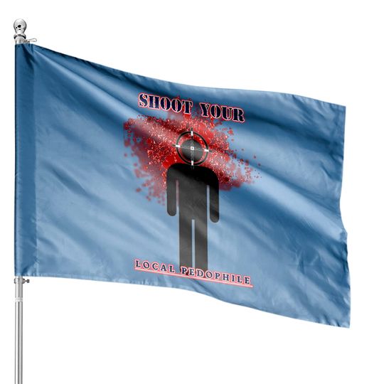 Shoot your local pedophile - Dark Humour - House Flags