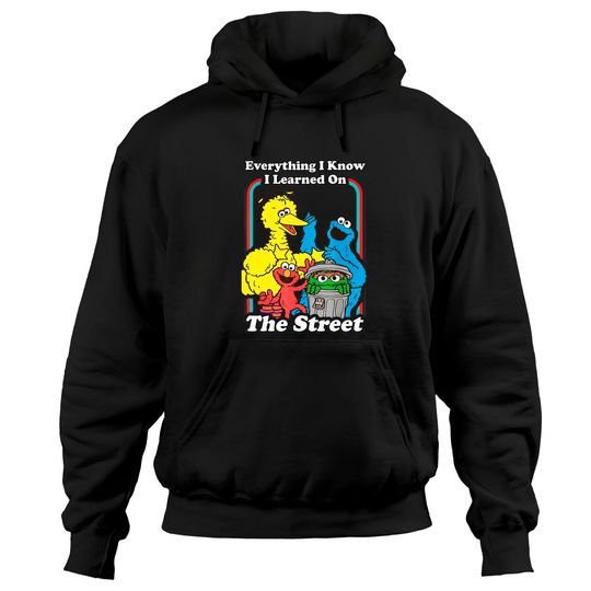 Everything I Know I Learned On The Streets Hoodies Hoodies