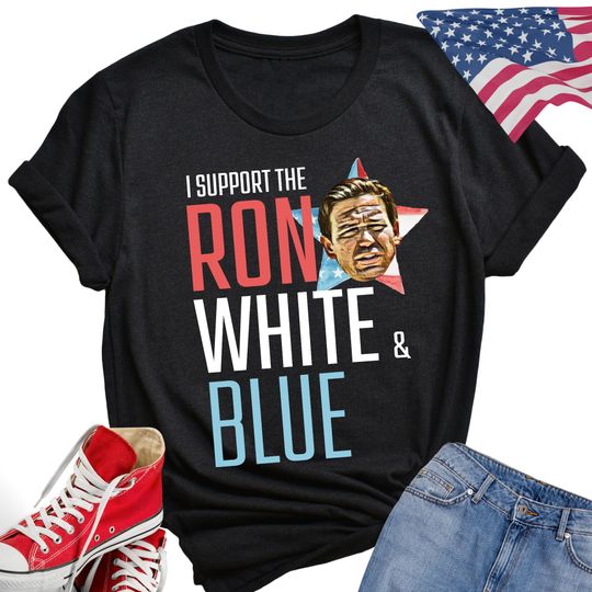 I Support the Ron, White & Blue Ron DeSantis Tshirt, Political Shirt, Republican Tshirt, 4th of July Tshirt