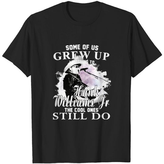 Some Of Us Grew Up Listening To Hank Williams Jr Vintage The Cool Ones Still Do T-shirt