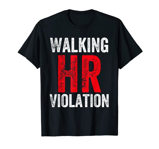 Walking HR Violation Politically Incorrect - Human Resource T-Shirt
