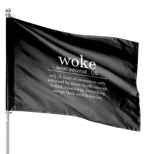 Woke definition a state of awareness only achieved House Flags