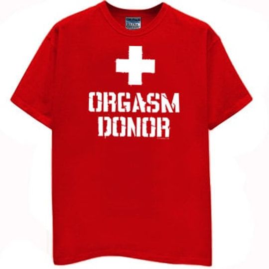 Orgasm Donor Funny T Shirt Party college  drinking bro  greek medic games summer