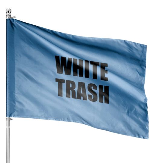 White Trash House Flags